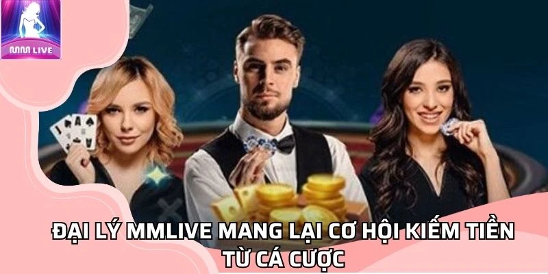 dai-ly-mmlive-mang-lai-co-hoi-kiem-tien-tu-ca-cuoc