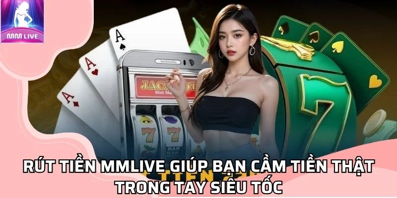 Hướng dẫn rút tiền MMLive